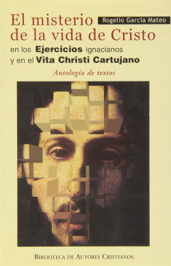 El misterio de la vida de Cristo en los Ejercicios ignacianos y en el Vita Christi Cartujano.