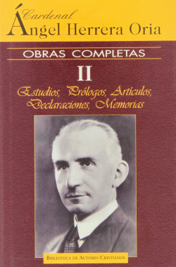 Obras completas de Angel Herrera Oria.II: Estudios, prólogos, artículos, declaraciones, memorias