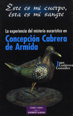 Este es mi cuerpo, ésta es mi sangre .La experiencia del misterio eucarístico en Concepción Cabrera