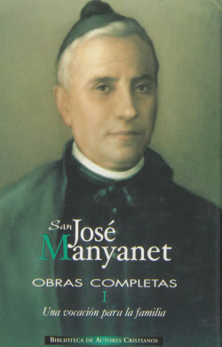 Obras completas de San José Manyanet.I: Una vocación para la familia.José Manyanet, sacerdote