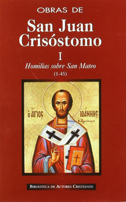 Obras de San Juan Crisóstomo.I: Homilías sobre el Evangelio de San Mateo (1-45)