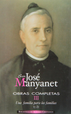 Obras completas de San José Manyanet.III: Una familia para las familias (y II).José Manyanet fundado