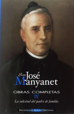 Obras completas de San José Manyanet.IV: La solicitud del padre de familia.Epistolario de José Manya