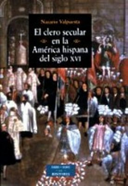 El clero secular en la América hispana del siglo XVI
