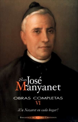 Obras completas de San José Manyanet.VI: Un Nazaret en cada hogar.José Manyanet, hijo, testigo y apó