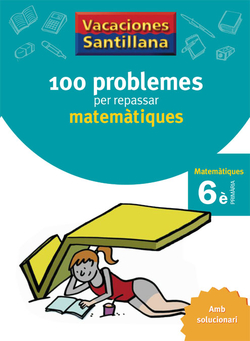VACANCES 6E PRIMARIA 100 PROBLEMES PER REPASSAR MATEMATIQUES AMB SOLUCIONARI SEXTE PRIMARIA GRUP PROMOTOR
