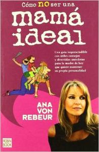 Cómo no ser una mamá ideal