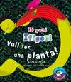 Vull ser una planta!
