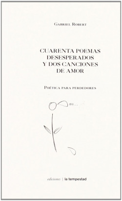 CUARENTA POEMAS DESESPERADOS Y DOS CANCIONES DE AMOR