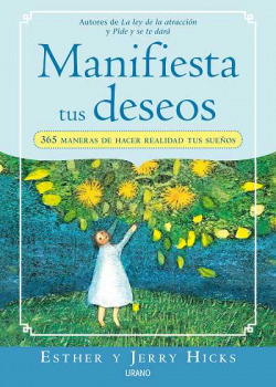 Manifiesta tus deseos: 365 maneras de hacer realidad tus sueños
