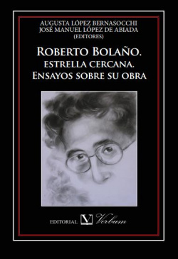 Roberto bolaño, estrella cercana: ensatos sobre su obra