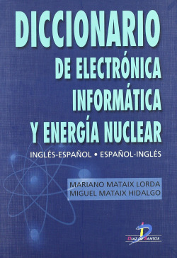DICCIONARIO DE ELECTRÓNICA INFÓRMATICA Y ENERGÍA NUCLEAR