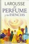 Larousse del perfume y las esencias