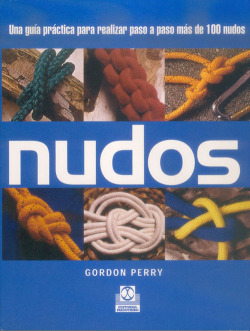 NUDOS. Una guía práctica para realizar paso a paso más de 100 nudos (Color)