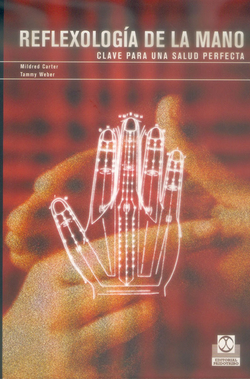 REFLEXOLOGÍA DE LA MANO. Clave para una salud perfecta