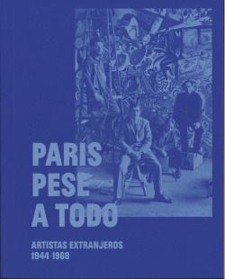 PARIS PESE A TODO ARTISTAS EXTRANJEROS 1944 1968