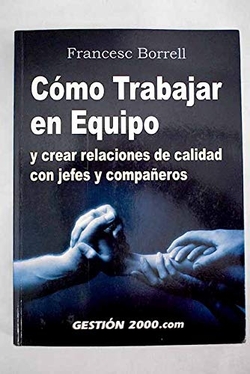 Cómo trabajar en equipo y crear relaciones de calidad con jefes y compañeros