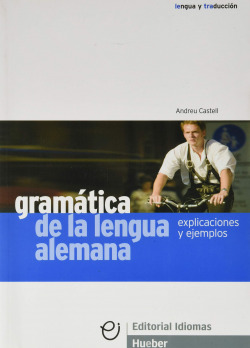 GRAMATICA DE LA LENGUA ALEMANA.(EXPLICACIONES Y EJEMPLOS)