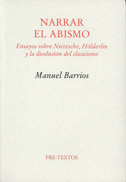 Narrar el abismo. Ensayos sobre Nietzsche, Hölderlin y la disoluc