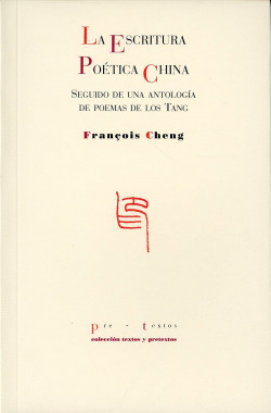 La escritura poética china seguido de una Antología de poemas de los Tang