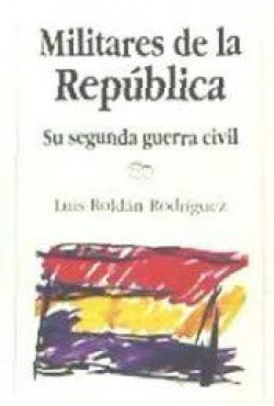 MILITARES DE LA REPUBLICA, SU SEGUNDA GUERRA CIVIL