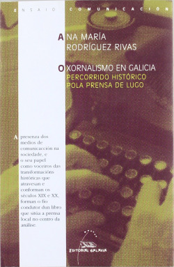 O xornalismo en Galicia. Percorrido histórico pola prensa de Lugo