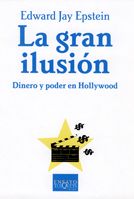 la gran ilusión. Dinero y poder en Hollywood