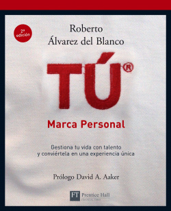 Tú, marca personal. gestióna tu vida con talento y conviértela en una experiencia única
