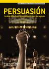 Persuasión. la clave del éxito en la com