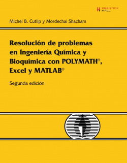 Ingeniería química y bioquímica. problemas resueltos con polymath, excel, y matl