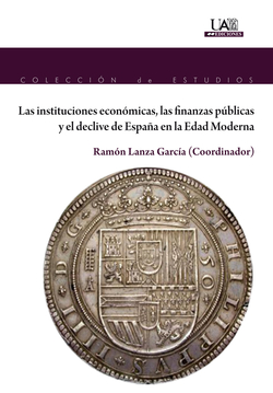 Las instituciones económicas, las finanzas públicas y el declive de España en la Edad Moderna