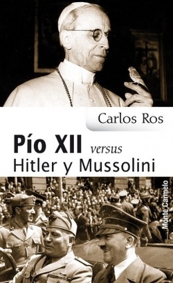 Pio XII versus Hitler y Mussolini