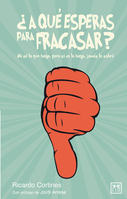 ¿A QUÉ ESPERAS PARA FRACASAR