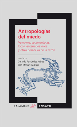 Antropologias miedo:vampiros, sacamantecas, locos, enterrados vivos y otras pesadillas de la razón