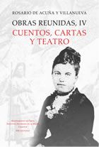Obras reunidas IV. Cuentos, cartas y teatro