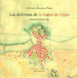 Las defensas de la bahía de gijon. siglos xvii-xx
