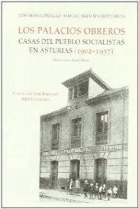 Palacios obreros. Casas del pueblo socialistas en Asturias (1902-1937)