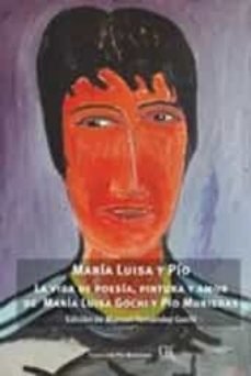 MARIA LUISA Y PIO la vida de poesia ,pintura y amor de Maria luisa Gochi y Pio M
