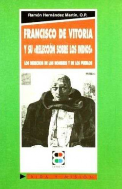 Francisco de Vitoria y su Relección sobre los indios: los derechos de los hombres y de los pueblos