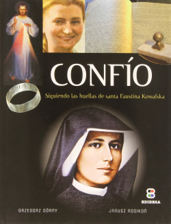 CONFIO: SIGUIENDO HUELLAS SANTA FAUSTINA KOWALSKA