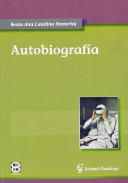 Autobiografía: Beata Ana Catalina Emmerick