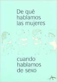 De qué hablamos las mujeres cuando hablamos de sexo