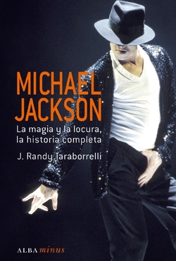 Michael Jackson. La magia y la locura, la historia completa