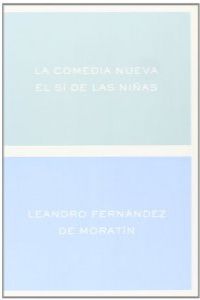 La comedia nueva; el si de las niñas