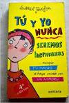 Tú y yo nunca seremos hermanas-- aunque tu padre se haya con mi madre