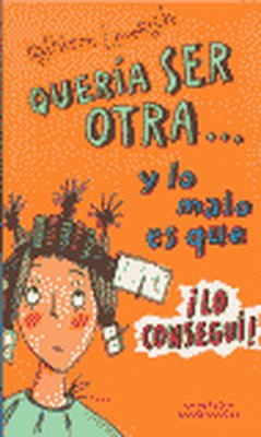 Quería ser otra-- y lo malo es que ¡lo conseguí!