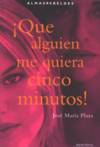 Que alguien me quiera cinco minutos
