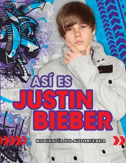 Así es Justin Bieber. Biografía no autorizada