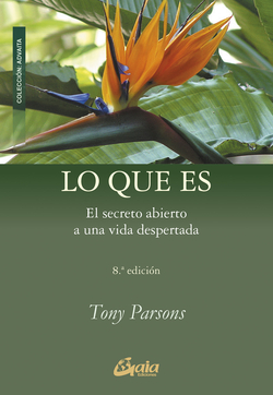Lo que es: el secreto abierto de una vida despierta