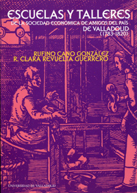 Escuelas Y Talleres De La Sociedad Economica De Amigos Del Pais De Valladolid (1783-1820)